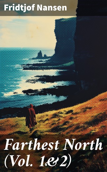 Farthest North (Vol 1&2) - Historical Record of a Voyage of Exploration of the Ship 'Fram' 1893-1896 - cover