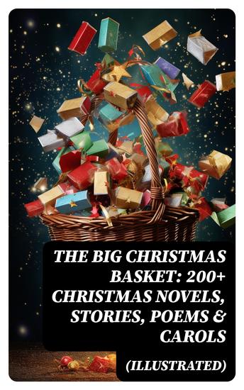 The Big Christmas Basket: 200+ Christmas Novels Stories Poems & Carols (Illustrated) - cover
