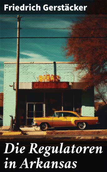 Die Regulatoren in Arkansas - Aus dem Waldleben Amerikas - cover