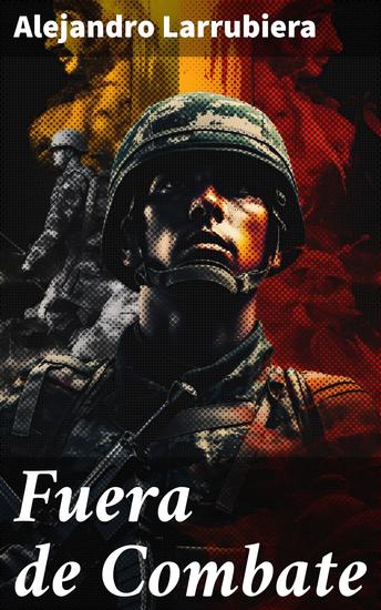 Fuera de Combate - Enfrentando la brutal realidad de la guerra y la fragilidad humana - cover