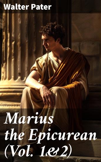 Marius the Epicurean (Vol 1&2) - Philosophical Novel - cover