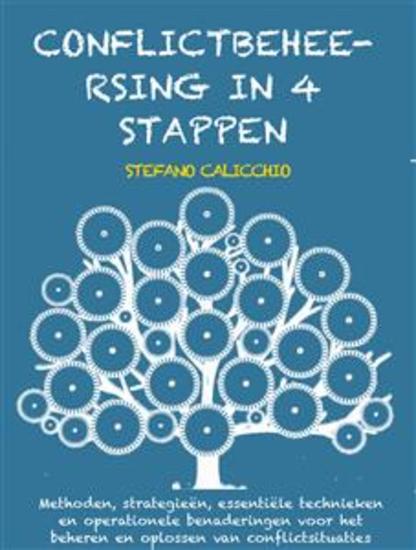 Conflictbeheersing in 4 stappen - Methoden strategieën essentiële technieken en operationele benaderingen voor het beheren en oplossen van conflictsituaties - cover