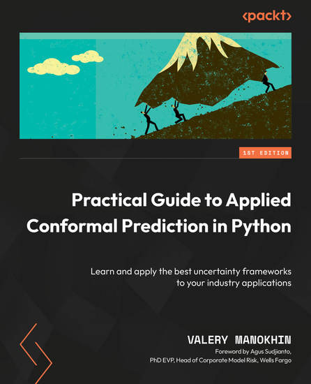 Practical Guide to Applied Conformal Prediction in Python - Learn and apply the best uncertainty frameworks to your industry applications - cover