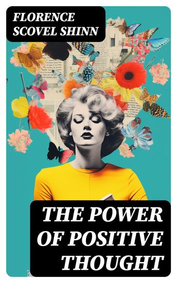 The Power of Positive Thought - Your Word is Your Wand The Secret Door to Success The Game of Life and How to Play It The Power of the Spoken Word - cover