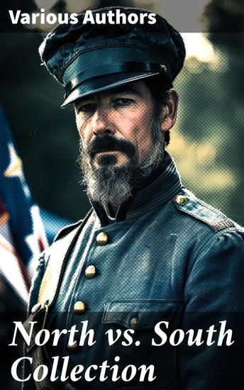 North vs South Collection - 40+ Civil War Novels Stories & History Books in One Volume - cover