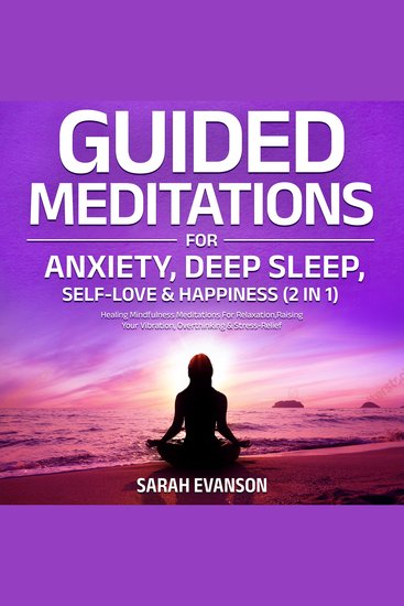 Guided Meditations For Anxiety Deep Sleep Self-Love & Happiness (2 in 1) - Healing Mindfulness Meditations For Relaxation Raising Your Vibration Overthinking & Stress-Relief - cover