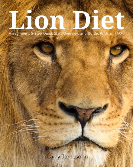 Lion Diet - A Beginner's 3-Step Quick Start Overview and Guide With an FAQ - cover