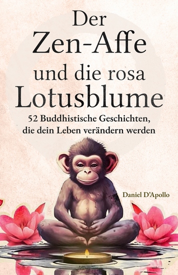 Der Zen-Affe und Die Rosa Lotusblume - 52 Geschichten zur Stressbewältigung zum Stoppen negativer Gedanken zum Finden von Glück und zum Leben deines besten Lebens - cover