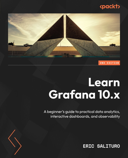 Learn Grafana 10x - A beginner's guide to practical data analytics interactive dashboards and observability - cover