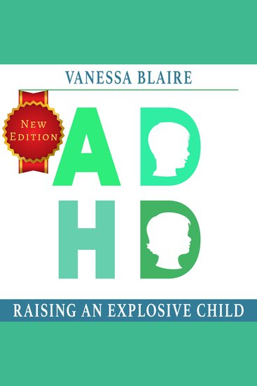 ADHD Raising an explosive Child: - A Parenting Guide With Organizing Solutions for Thriving with Children's ADHD Help Your Kids to Self Regulate Have Emotional Control and Learn Fast at School - cover
