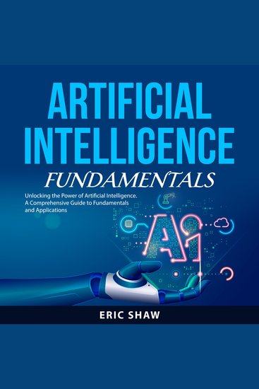 Artificial Intelligence Fundamentals - Unlocking the Power of Artificial Intelligence: A Comprehensive Guide to Fundamentals and Applications - cover