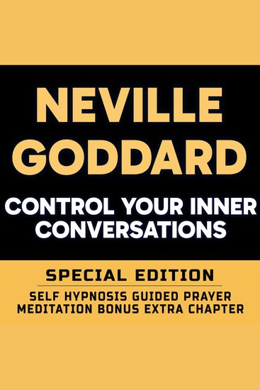 Control Your Inner Conversations - SPECIAL EDITION - Self Hypnosis Guided Prayer Meditation - Neville Goddard Lecture and Bonus Extra Chapter with Guided Prayer Meditation by Richard Hargreaves - cover