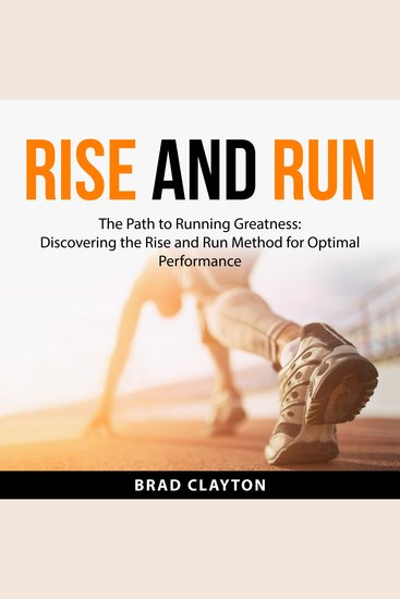 Rise and Run - The Path to Running Greatness: Discovering the Rise and Run Method for Optimal Performance - cover