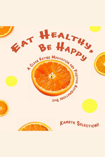 Eat Healthy Be Happy: A Clean Eating Meditation and Positive Affirmations Duo - cover