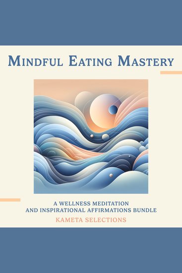 Mindful Eating Mastery: A Wellness Meditation and Inspirational Affirmations Bundle - cover