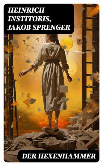 Der Hexenhammer - Ein Werk zur Legitimation der Hexenverfolgung das der Dominikaner Heinrich Kramer (lat Henricus Institoris) im Jahre 1486 veröffentlichte - cover