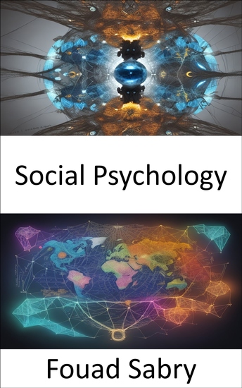 Social Psychology - Unveiling the Secrets of Social Psychology Navigating the Human Mind in Society - cover