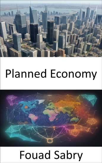 Planned Economy - Mastering Economic Governance Navigating the World of Planned Economies - cover