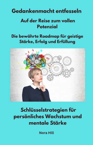 Gedankenmacht entfesseln - Auf der Reise zum vollen Potenzial - Die bewährte Roadmap für geistige Stärke Erfolg und Erfüllung - Schlüsselstrategien für persönliches Wachstum und mentale Stärke - cover