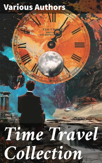 Time Travel Collection - Journeys Across Time: A Literary Exploration of Temporal Adventures - cover