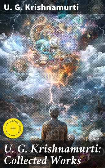 U G Krishnamurti: Collected Works - The Mystique of Enlightenment Courage to Stand Alone Mind is a Myth The Natural State - cover