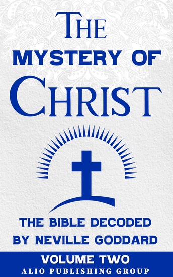 The Mystery of Christ the Bible Decoded by Neville Goddard - Volume Two - cover