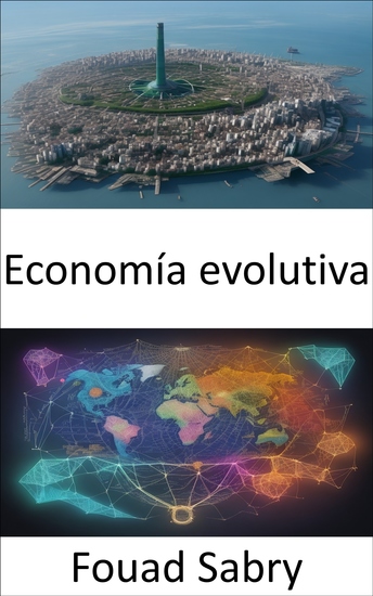 Economía evolutiva - Liberando el futuro un viaje a través de la economía evolutiva - cover