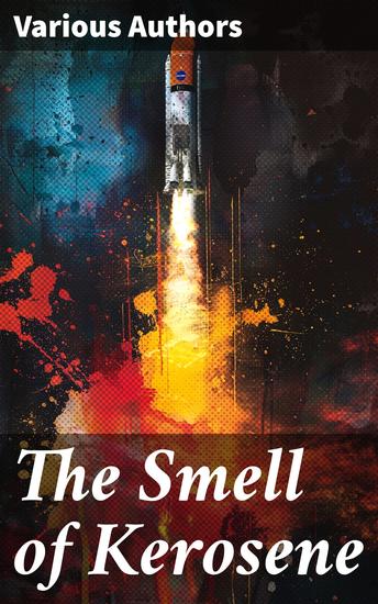 The Smell of Kerosene - Enriched edition Pioneering Aviation and Space Exploration Odyssey - cover