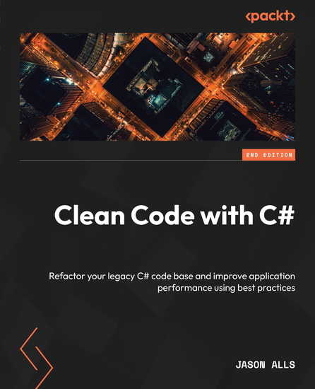 Clean Code with C# - Refactor your legacy C# code base and improve application performance using best practices - cover