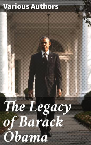 The Legacy of Barack Obama - Reflections on a Historic Presidency: Policy Leadership and Legacy - cover