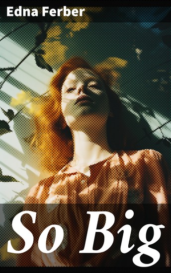 So Big - A Determined Woman's Struggle for Identity and Success in Turn-of-the-Century America - cover