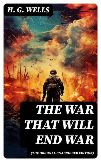 The War That Will End War (The original unabridged edition) - cover
