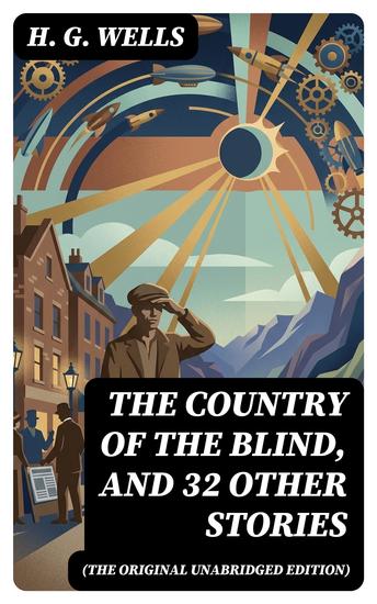 The Country of the Blind and 32 Other Stories (The original unabridged edition) - Enriched edition - cover