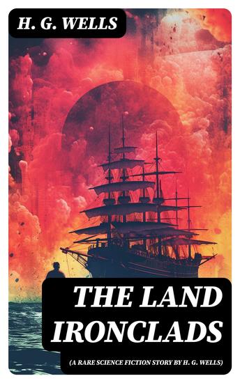The Land Ironclads (A rare science fiction story by H G Wells) - cover