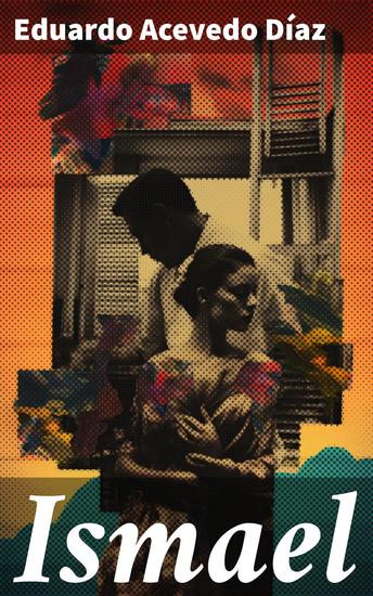 Ismael - Pasión y conflicto en la sociedad rural: una mirada romántica al Uruguay del siglo XIX - cover