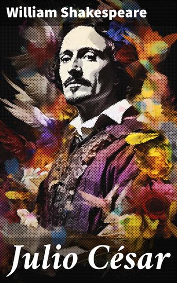 Julio César - Intrigas y traición en la Roma antigua: la obra maestra de Shakespeare - cover