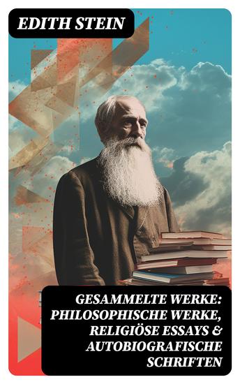 Gesammelte Werke: Philosophische Werke Religiöse Essays & Autobiografische Schriften - cover