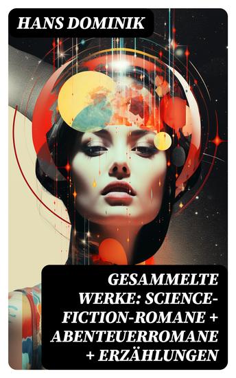 Gesammelte Werke: Science-Fiction-Romane + Abenteuerromane + Erzählungen - cover