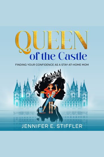 Queen of the Castle - Finding Your Confidence as a Stay-at-Home Mom - cover