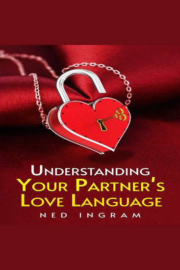 UNDERSTANDING YOUR PARTNER’S LOVE LANGUAGE - The Key to a Happier and More Fulfilling Relationship (2023 Guide for Beginners) - cover
