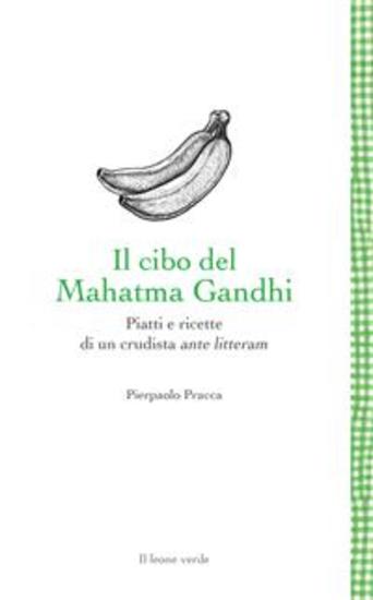 Il cibo del Mahatma Gandhi - Piatti e ricette di un crudista ante litteram - cover