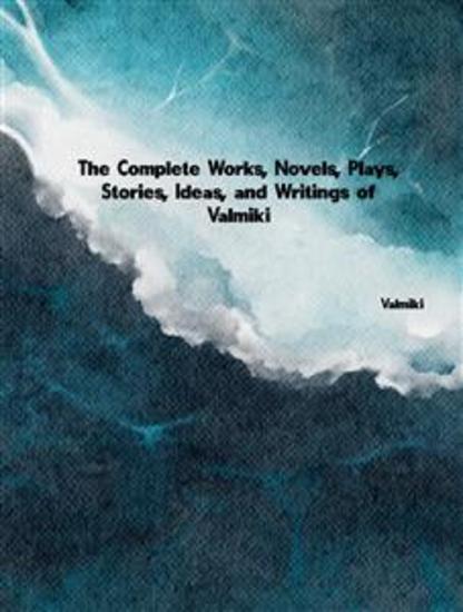 The Complete Works Novels Plays Stories Ideas and Writings of Valmiki - cover