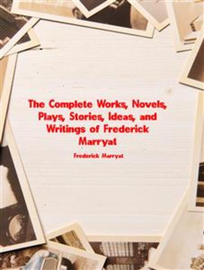 The Complete Works Novels Plays Stories Ideas and Writings of Frederick Marryat - cover