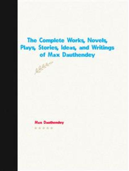 The Complete Works Novels Plays Stories Ideas and Writings of Max Dauthendey - cover