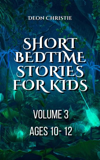 Short Bedtime Stories For Children - Volume 3 - Short bedtime and fantasy stories for kids ages 10 to 12 - cover