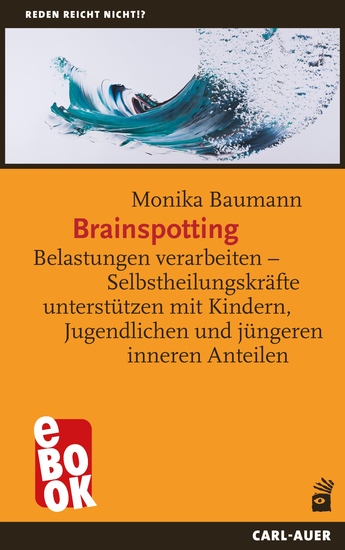 Brainspotting - Belastungen verarbeiten – Selbstheilungskräfte unterstützen mit Kindern Jugendlichen und jüngeren inneren Anteilen - cover