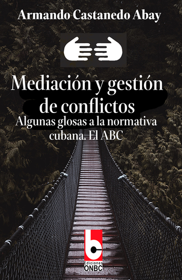 Mediación y gestión de conflictos - Algunas glosas a la normativa cubana El ABC - cover