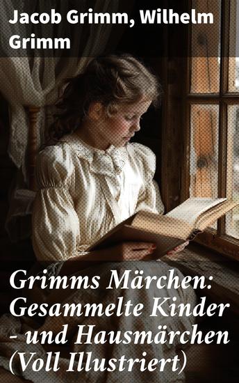 Grimms Märchen: Gesammelte Kinder - und Hausmärchen (Voll Illustriert) - Mit 210 Sagen + 441 Federzeichnungen von Otto Ubbelohde - cover