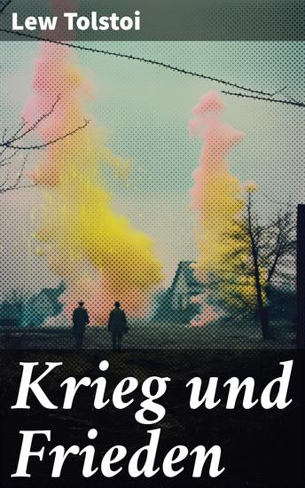 Krieg und Frieden - Eines der bedeutendsten Werke der Weltliteratur: Historischer Roman - Napoleonische Kriege - cover