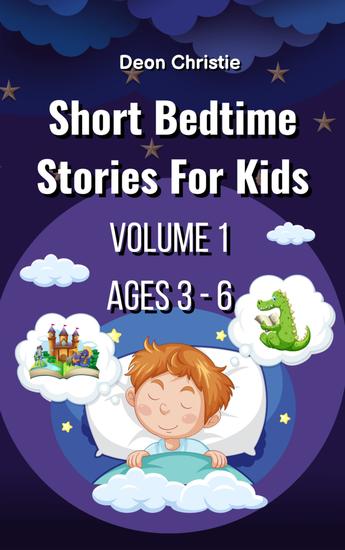 Short Bedtime Stories For Children - Volume 1 - Short bedtime and fantasy stories for kids ages 3 to 6 - cover